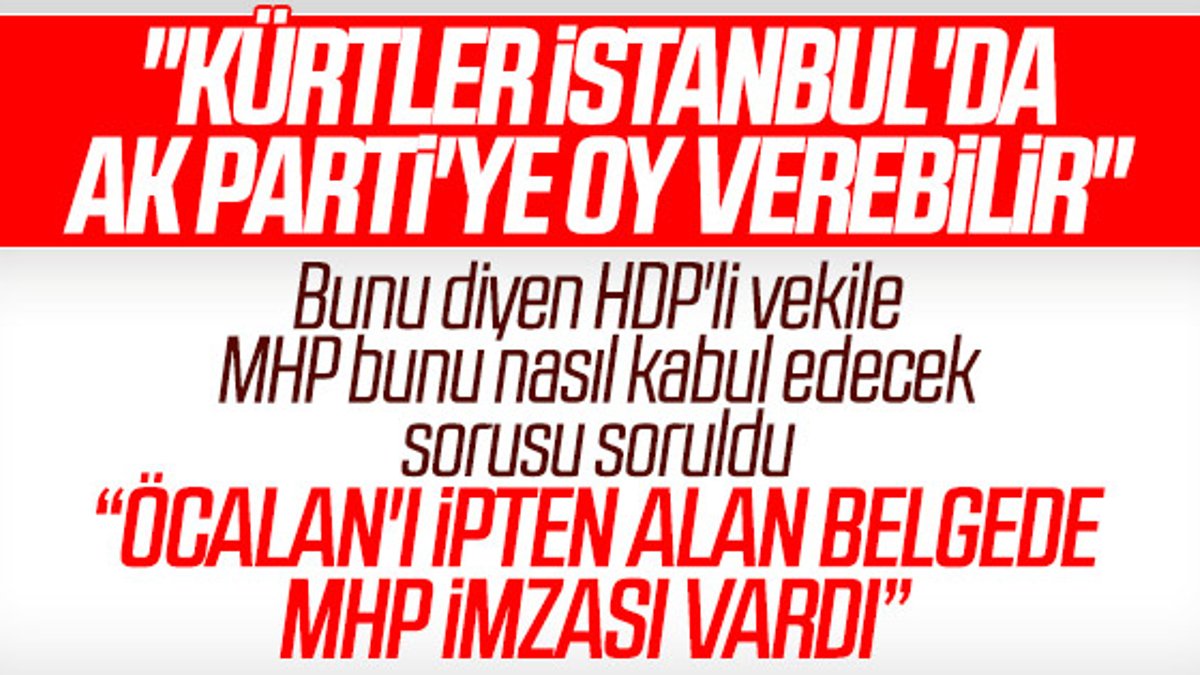 HDP'ye AK Parti'yi desteklerseniz MHP ne der sorusu