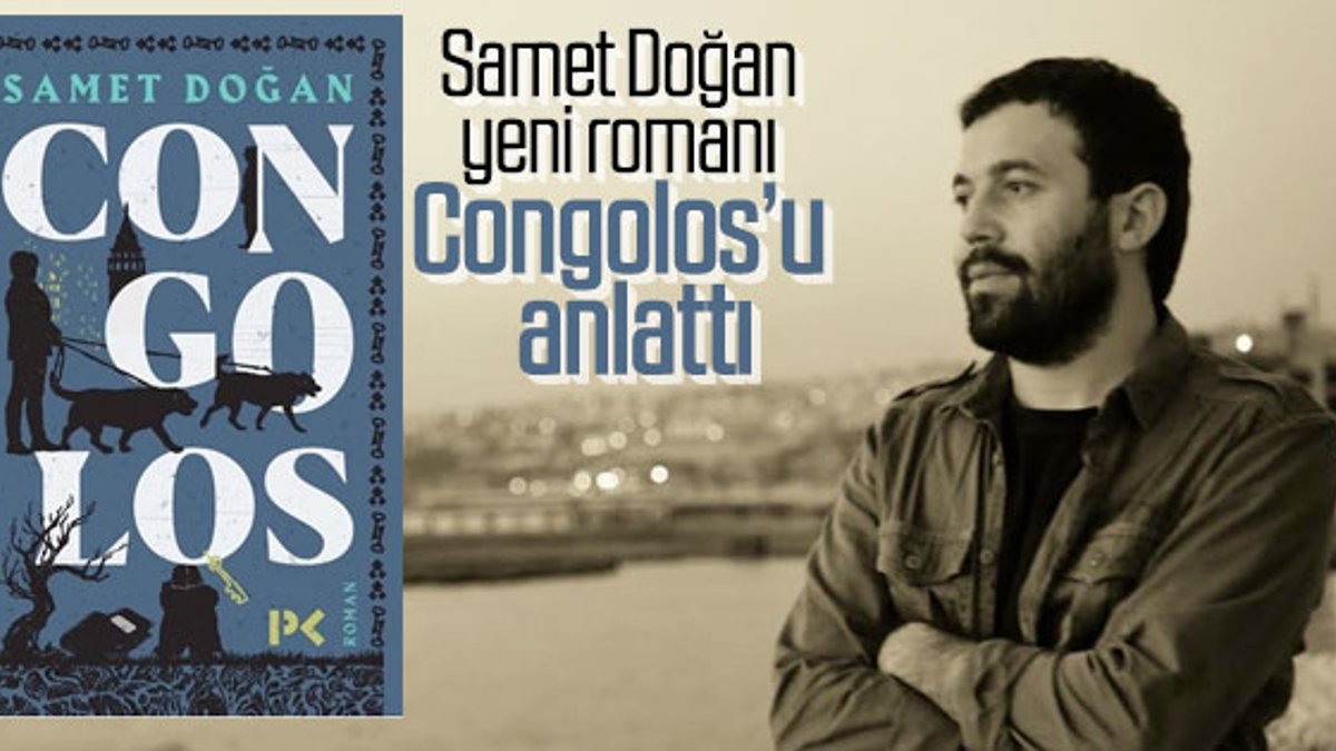 Samet Doğan, yeni romanı Congolos’u anlattı