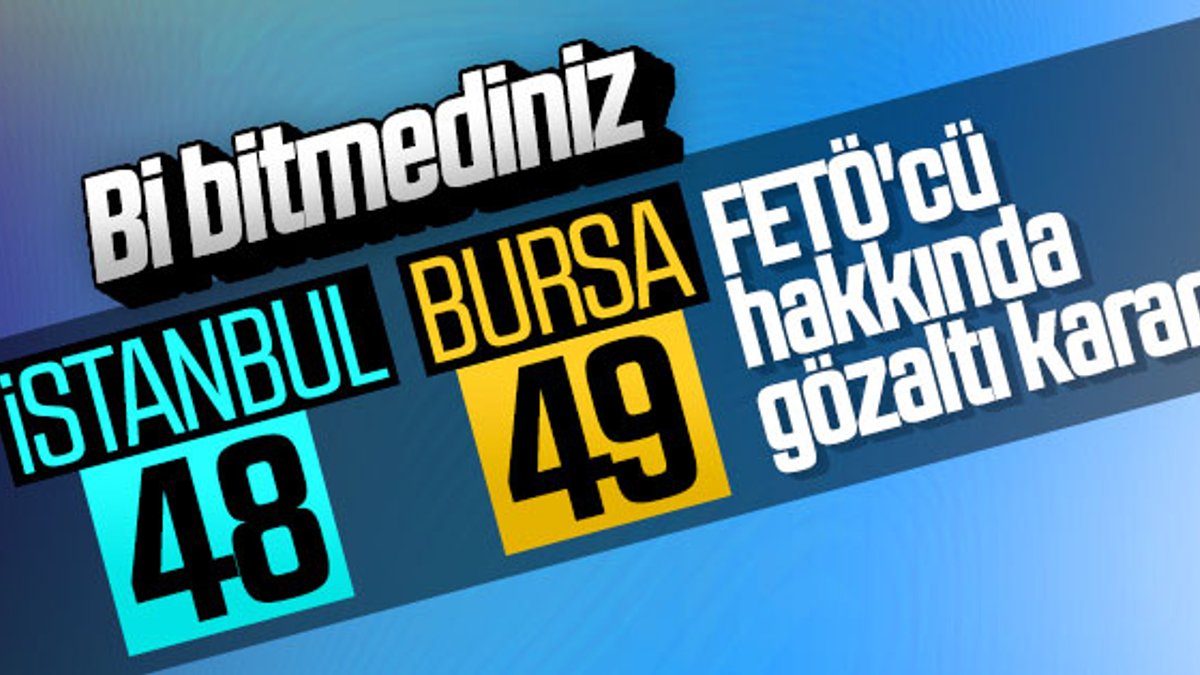 İstanbul ve Bursa'da FETÖ operasyonu