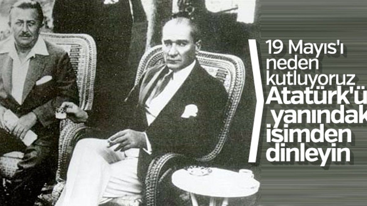19 Mayıs'ı Atatürk'ün yanındaki isimden dinleyin