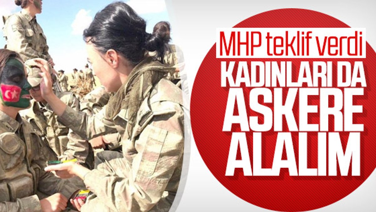 MHP: Askere gitmek isteyen kadınlara izin verilsin