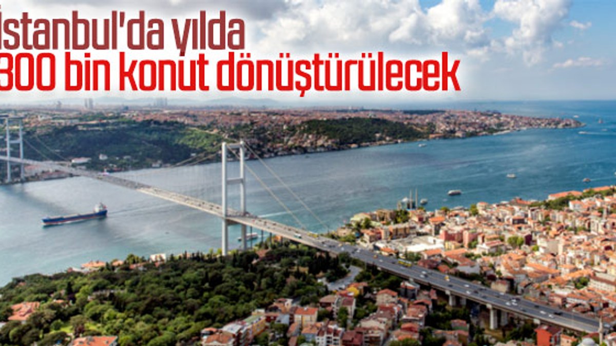 İstanbul'da dönüşüm hedefi