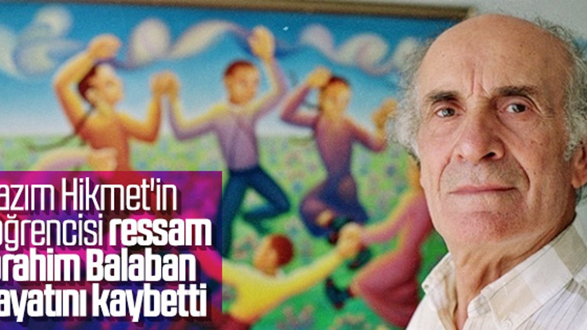 Ressam İbrahim Balaban hayatını kaybetti
