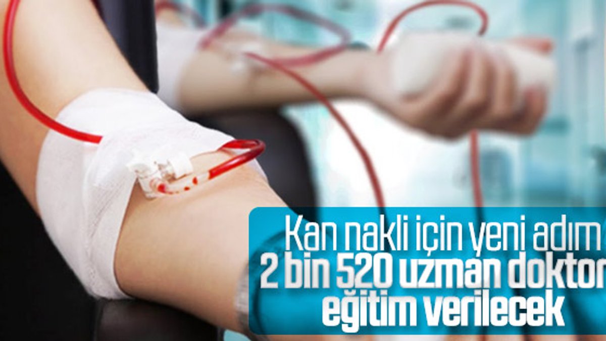 Kan nakli için 2 bin 520 doktora eğitim verilecek