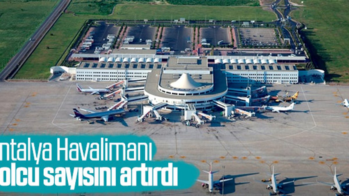 Yolcu sayısı en fazla artan havalimanı Antalya oldu