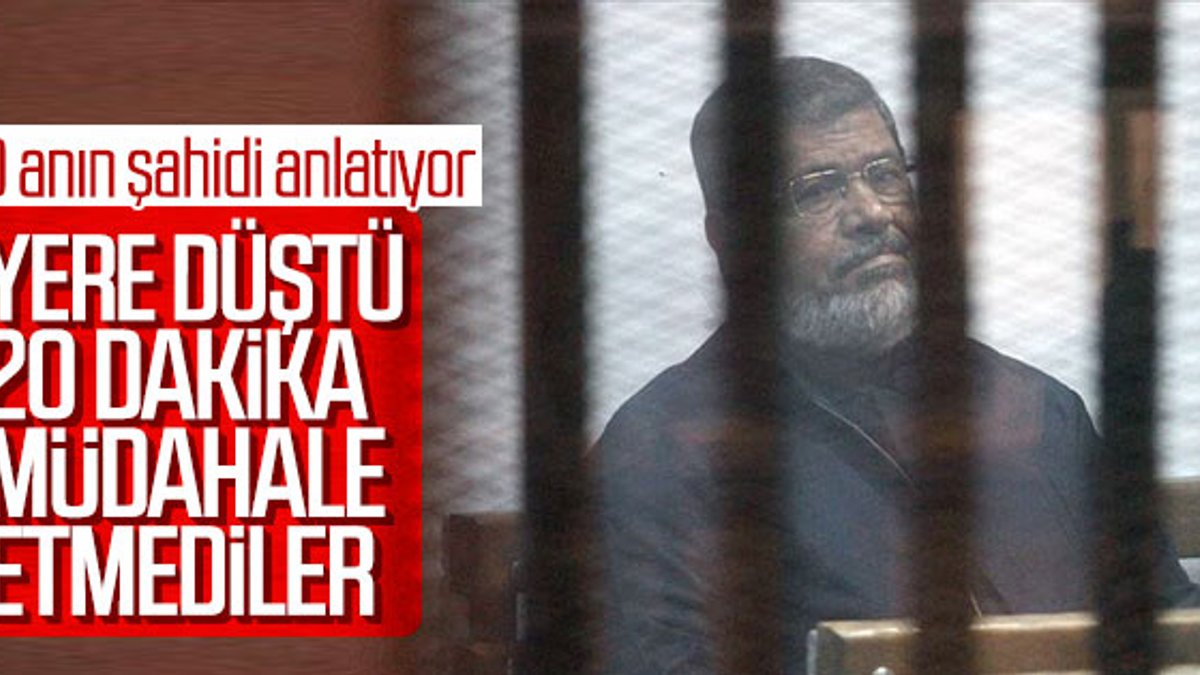 Mursi'nin mahkemesindeki görgü tanığı: Ölümünde ihmal var