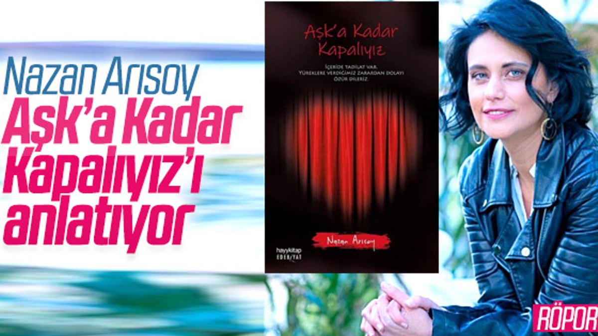 Nazan Arısoy, romanı Aşk’a Kadar Kapalıyız’ı anlatıyor