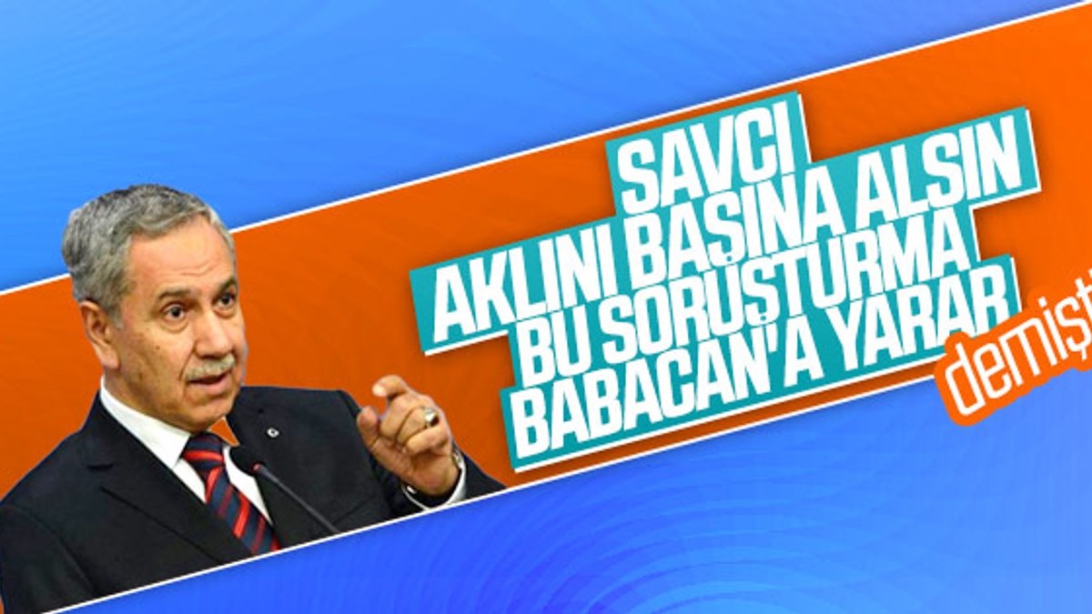 Ali Babacan'a soruşturma Bülent Arınç'a soruldu