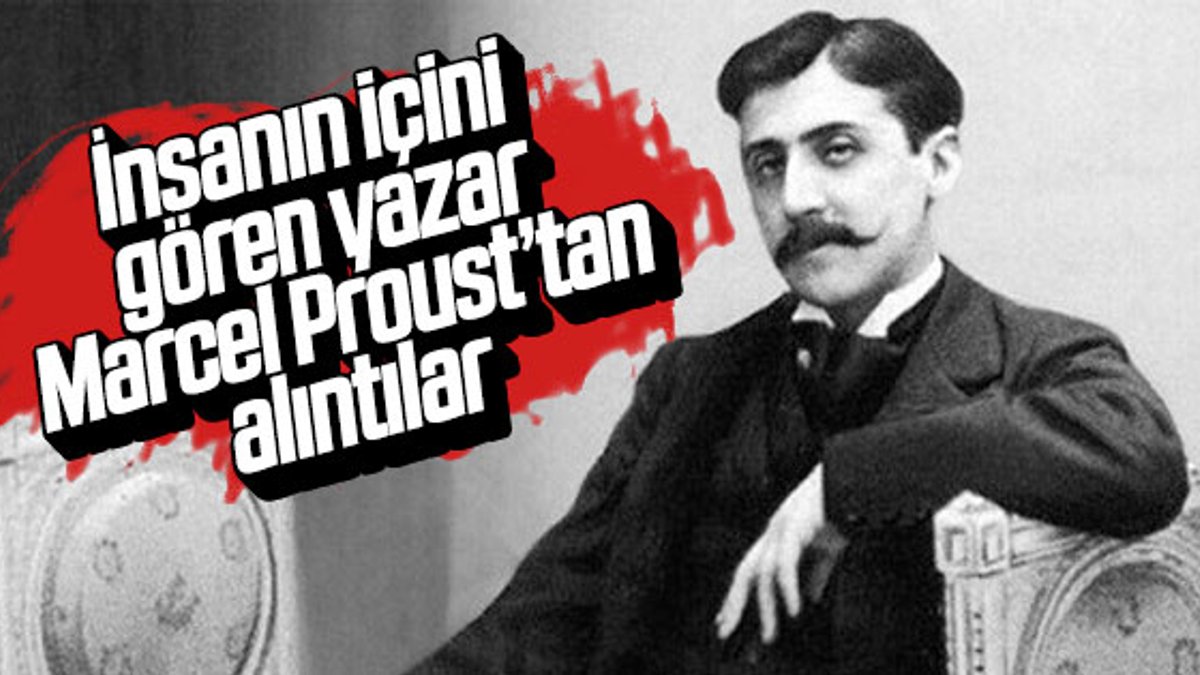 İnsanın içini gören yazar Marcel Proust’tan alıntılar