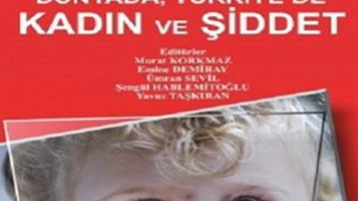 Kadını anlatan kitaplardan: Dünyada Türkiye'de Kadın ve Şiddet