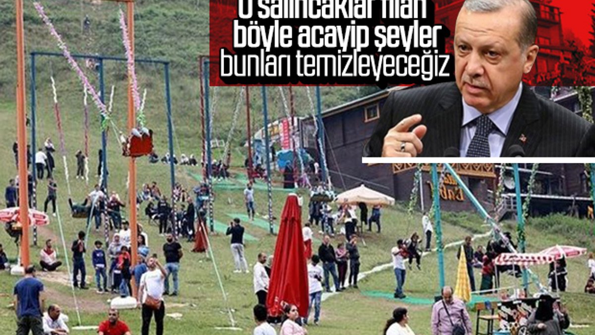 Erdoğan'dan Ayder'deki salıncakları hemen kaldırın talimatı
