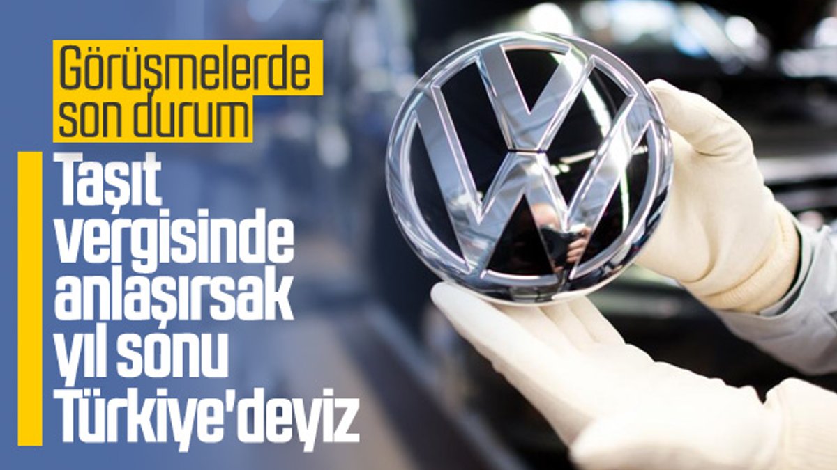 Volkswagen'in Türkiye'ye yatırım görüşmeleri devam ediyor