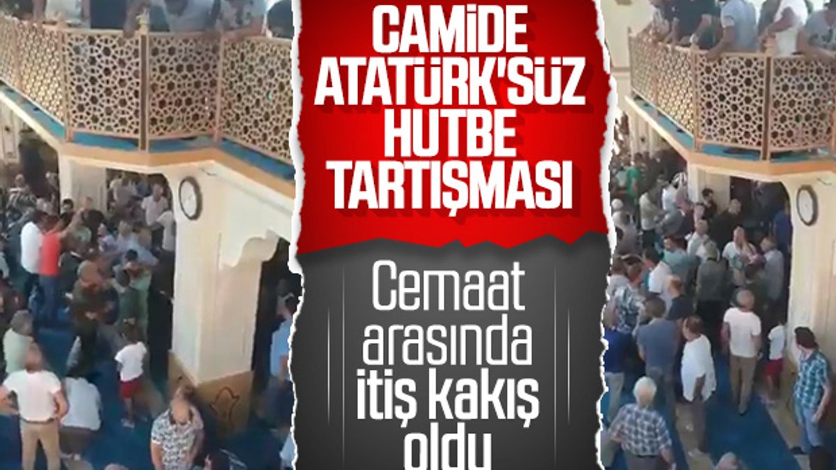 Hutbede Atatürk tartışması camide arbede çıkardı
