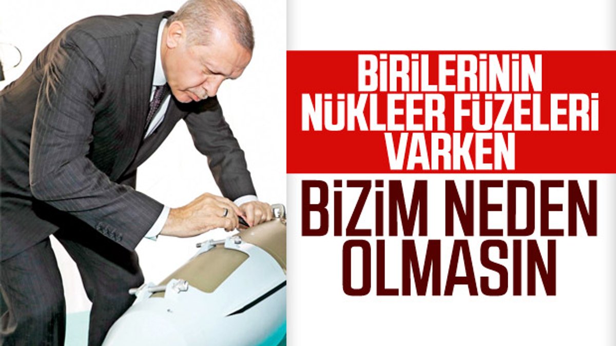 Erdoğan: Nükleer silahımız neden olmasın