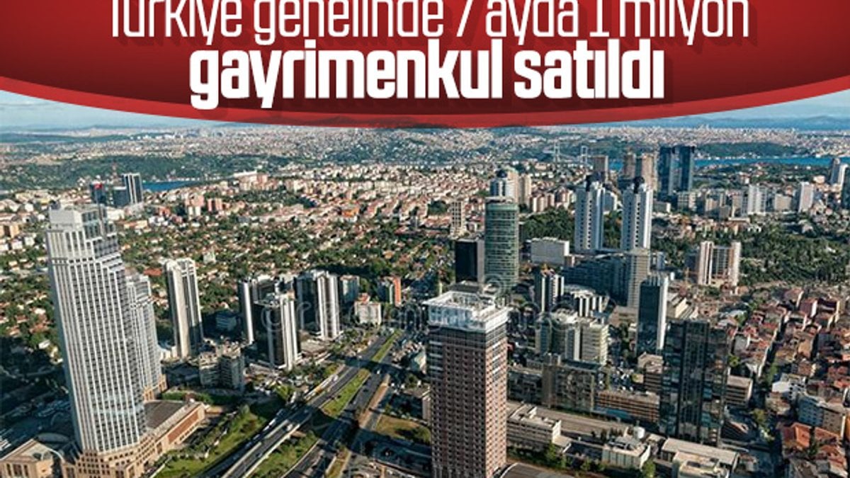 Türkiye genelinde 7 ayda rekor gayrimenkul satışı