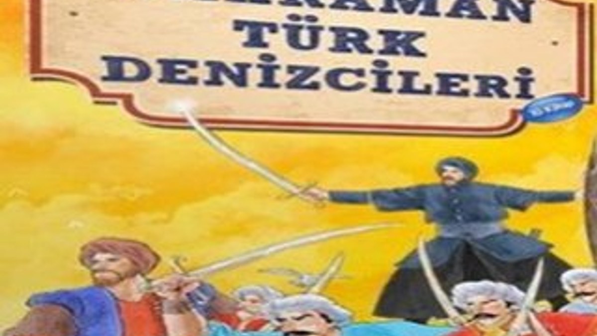 Tarihi merak eden çocuklar için: Kahraman Türk Denizcileri