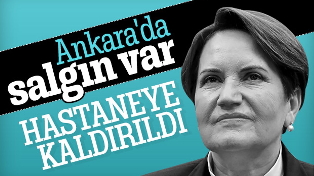 Ankara'daki ishal salgınından Meral Akşener de etkilendi