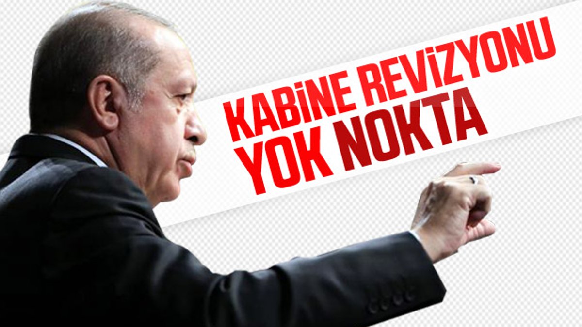 Cumhurbaşkanı Erdoğan: Kabine değişikliği yok