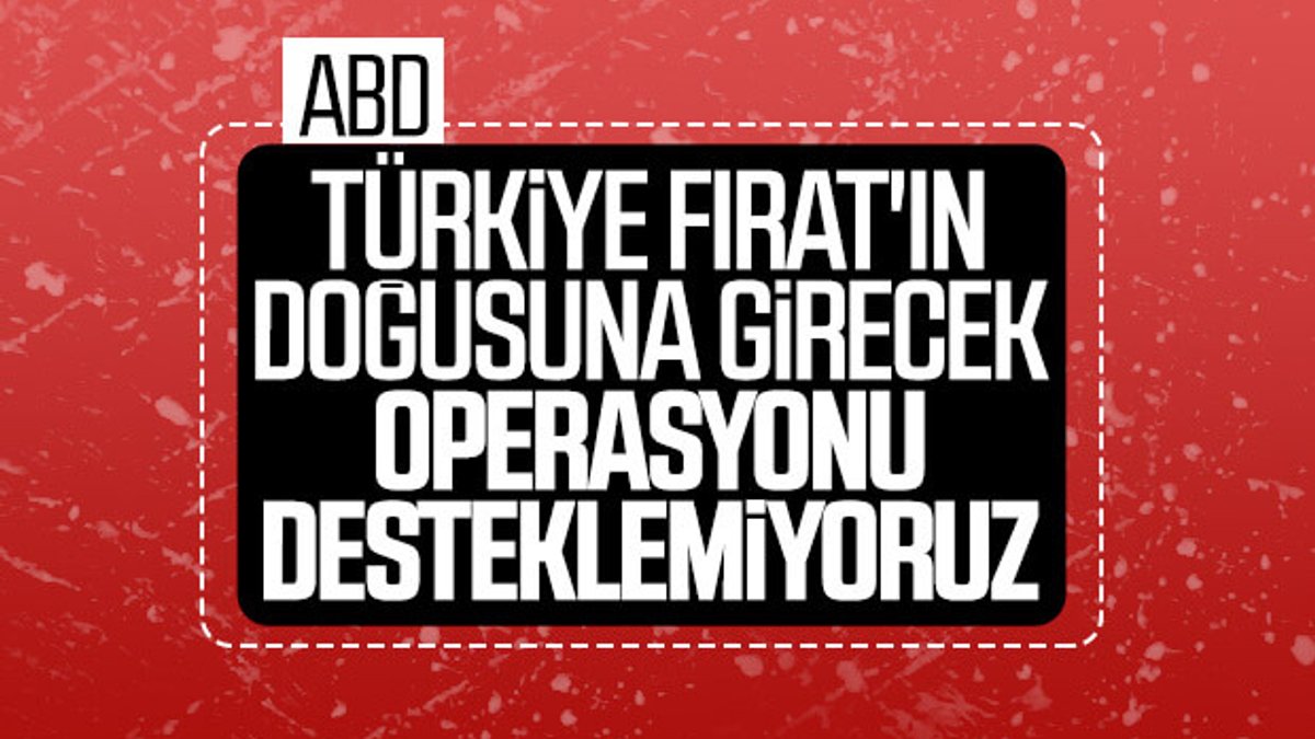 ABD: Türkiye'nin operasyonunu desteklemeyeceğiz