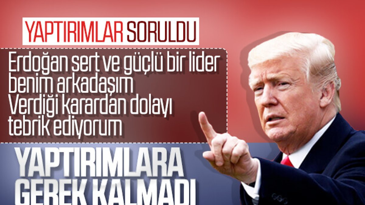 Trump: Erdoğan zeki bir lider, Türkiye'ye yaptırım yok
