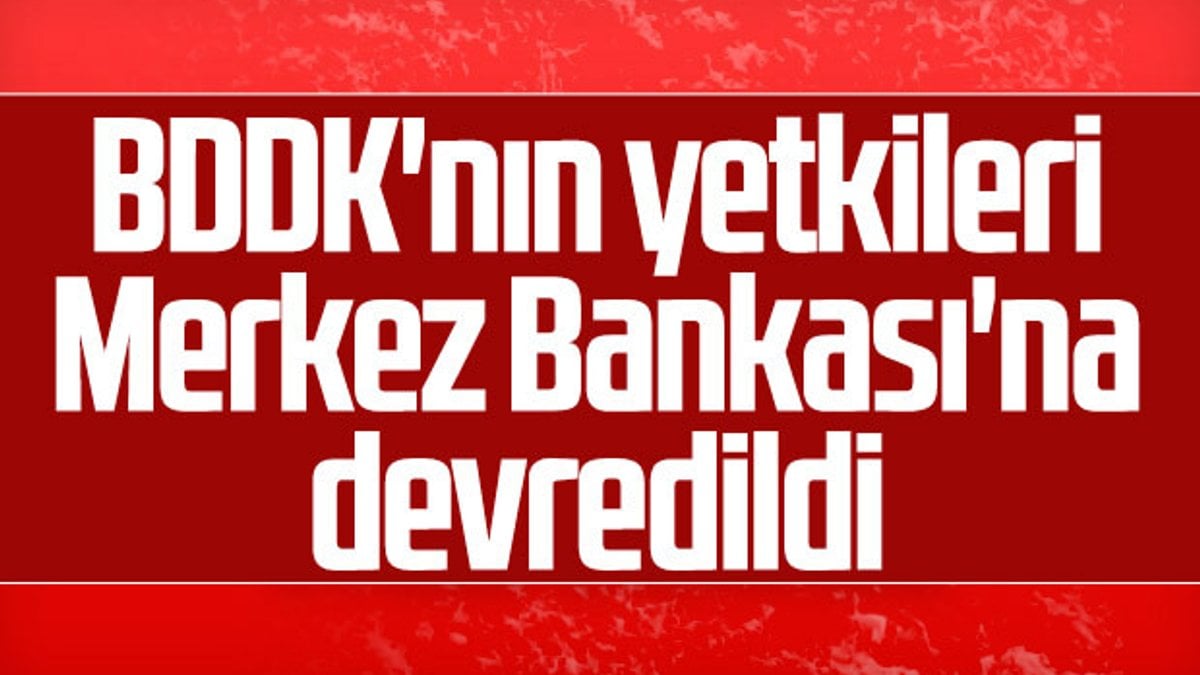 BDDK'nın yetkileri Merkez Bankası'na devredildi