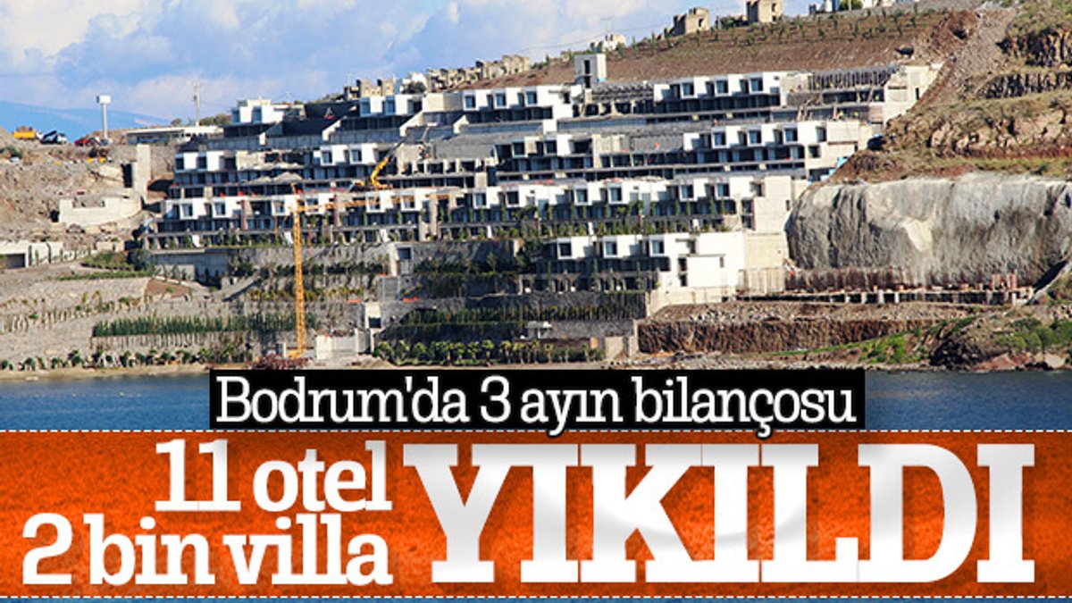 Bodrum'da 3 ayda 11 otel, 2 bin villa yıkıldı