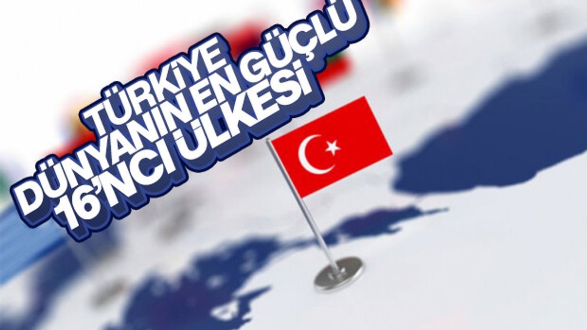 Türkiye dünyanın güçlü ülkeler listesinde 16'ncı sırada