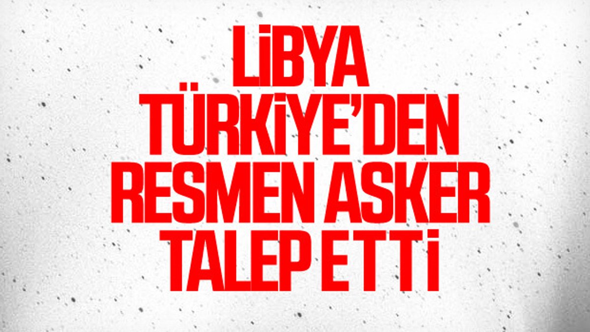 Libya Türkiye'den askeri destek talebinde bulundu