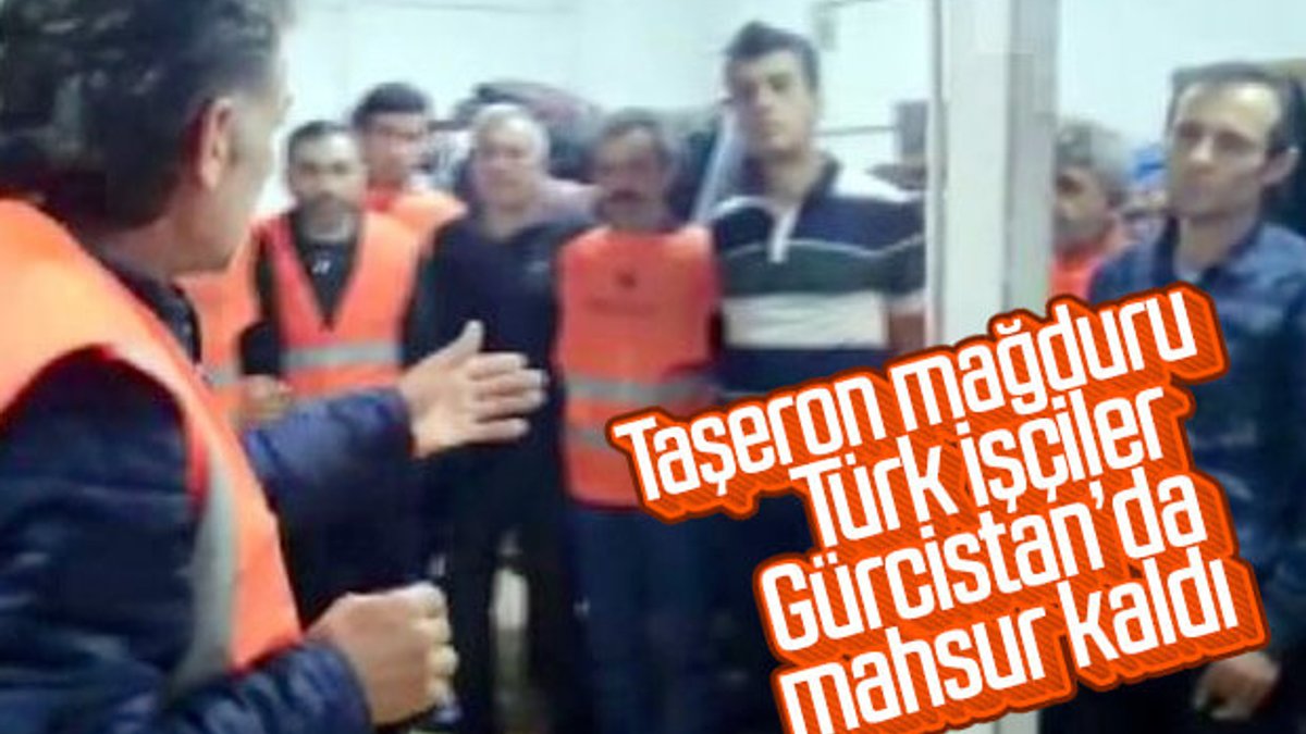 Ödeme yapılmayan Türk işçiler, Gürcistan’da mahsur kaldı