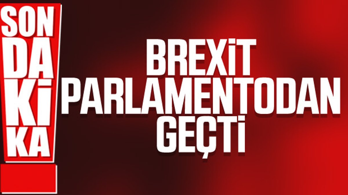 İngiltere Parlamentosu'nda Brexit tasarısı kabul edildi