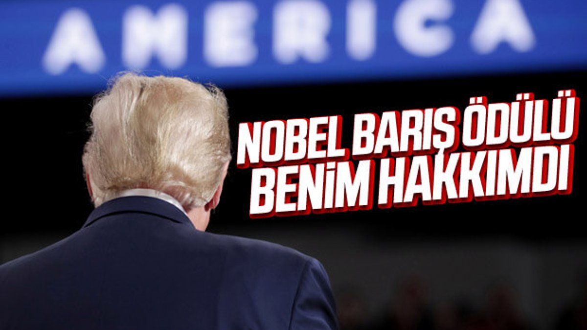 Trump: Nobel Barış Ödülü bana verilmeliydi