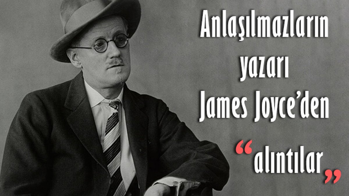 Anlaşılmazların yazarı James Joyce’den alıntılar