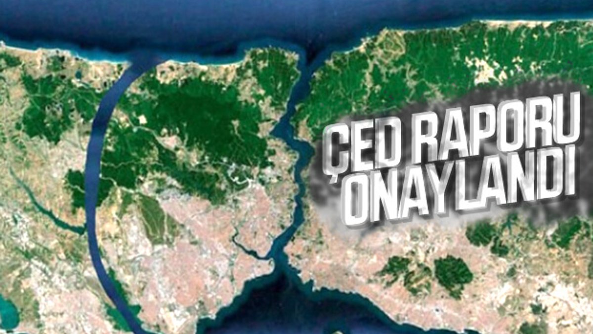 Kanal İstanbul'un ÇED Raporu'na onay çıktı