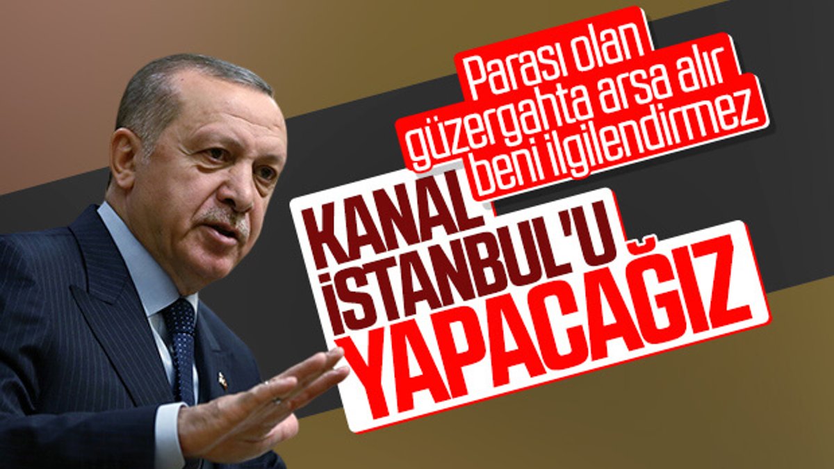 Erdoğan, Kanal İstanbul'da kararlılık mesajı verdi
