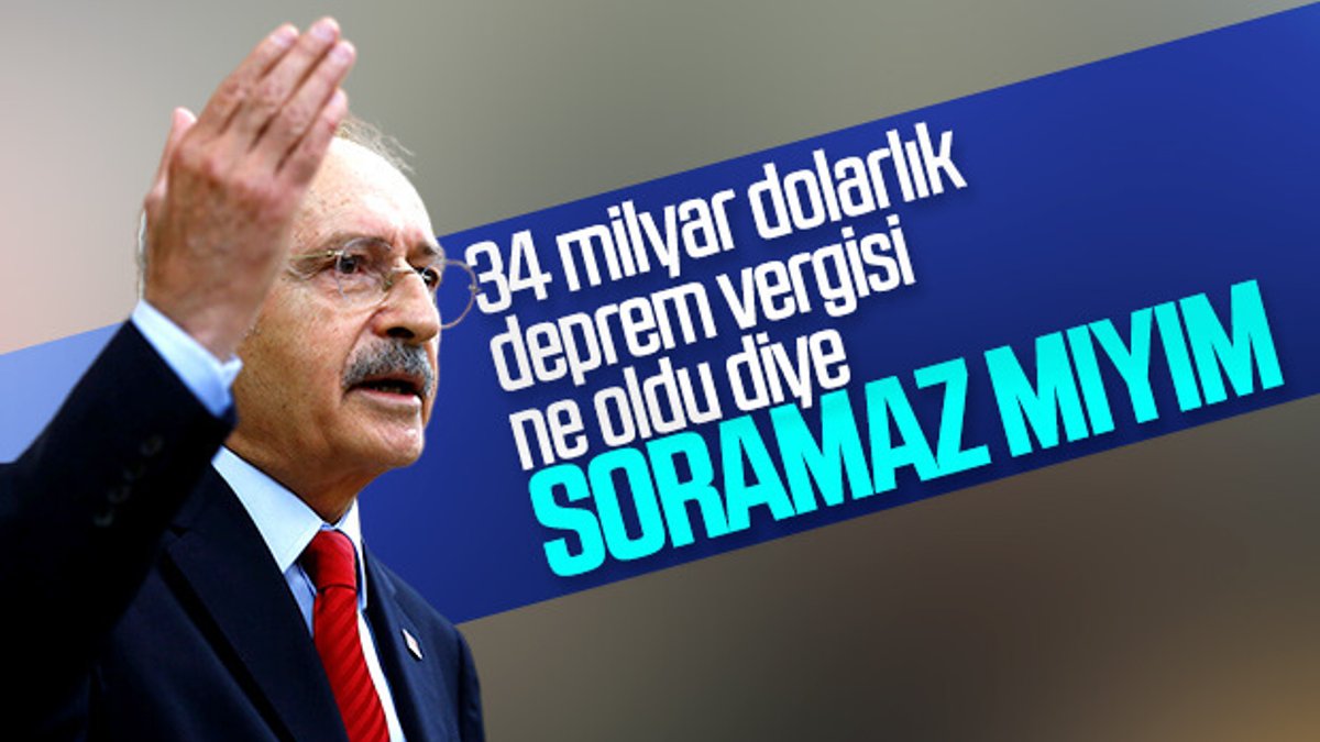 Kemal Kılıçdaroğlu, deprem vergisini sorguladı