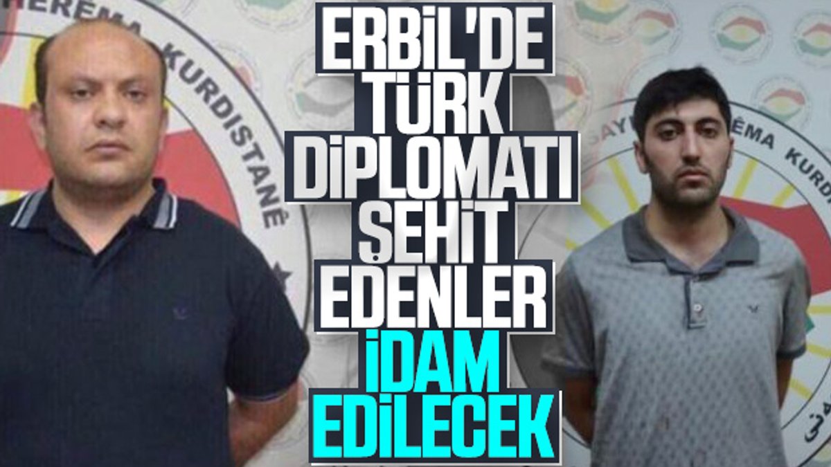 Erbil'de Türk diplomatı şehit edenlere idam cezası