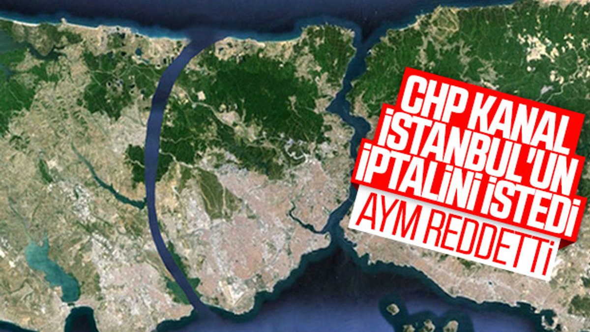 AYM'den CHP'nin Kanal İstanbul başvurusuna ret