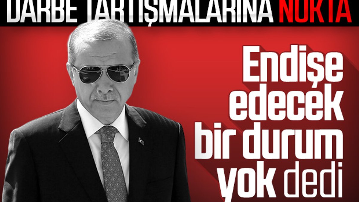 Erdoğan: Darbe için endişelenmeyin
