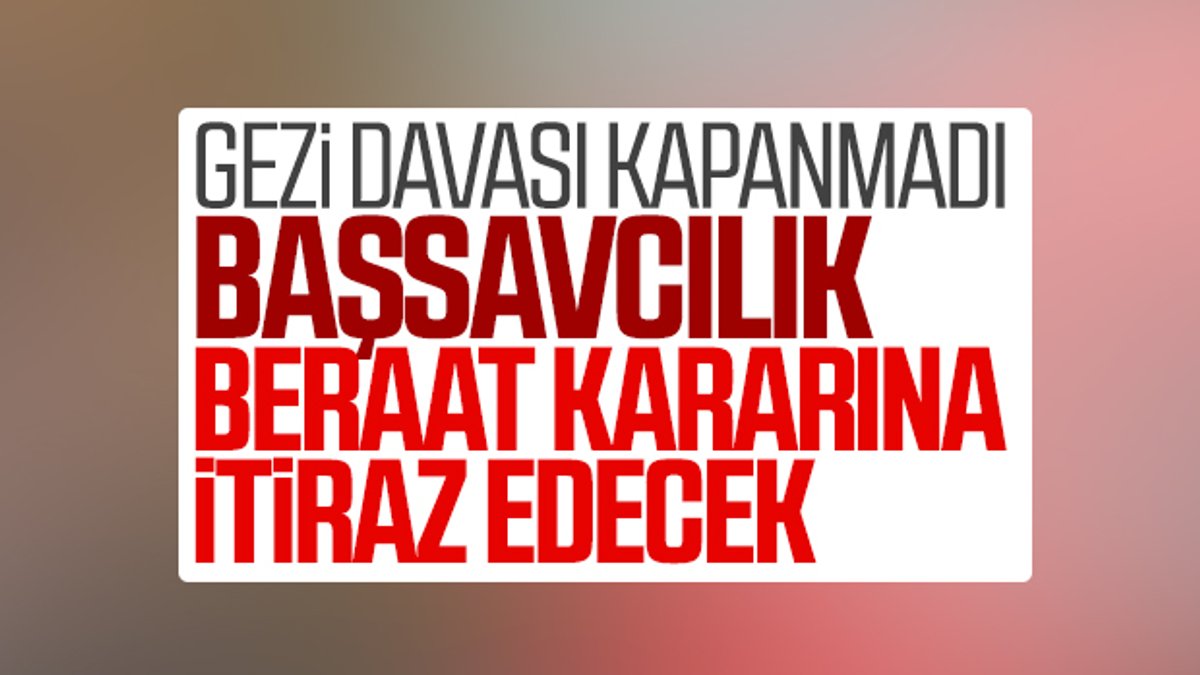 Başsavcılık Gezi davası kararına itiraz edecek