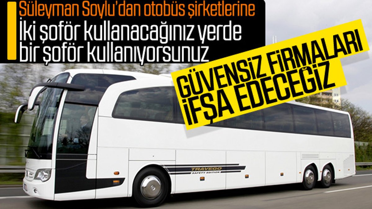 Süleyman Soylu, otobüs firmalarını uyardı: İfşa edeceğiz