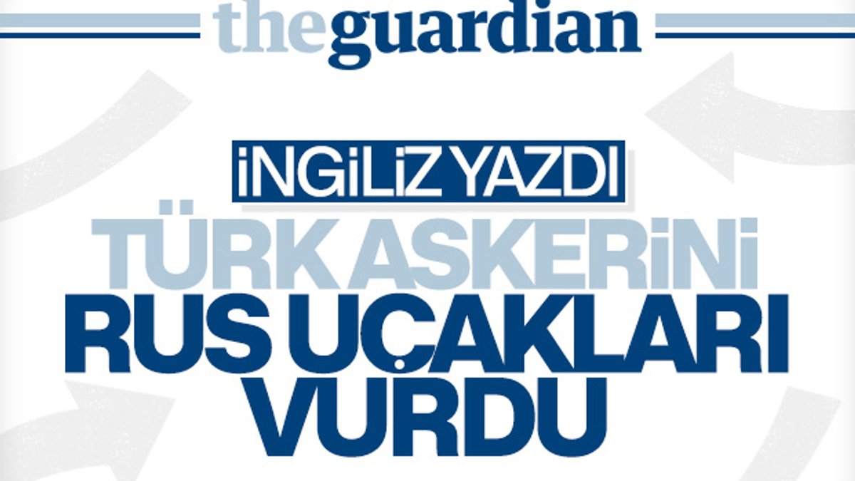 İngiliz basınından Türk askerlerini Ruslar vurdu iddiası