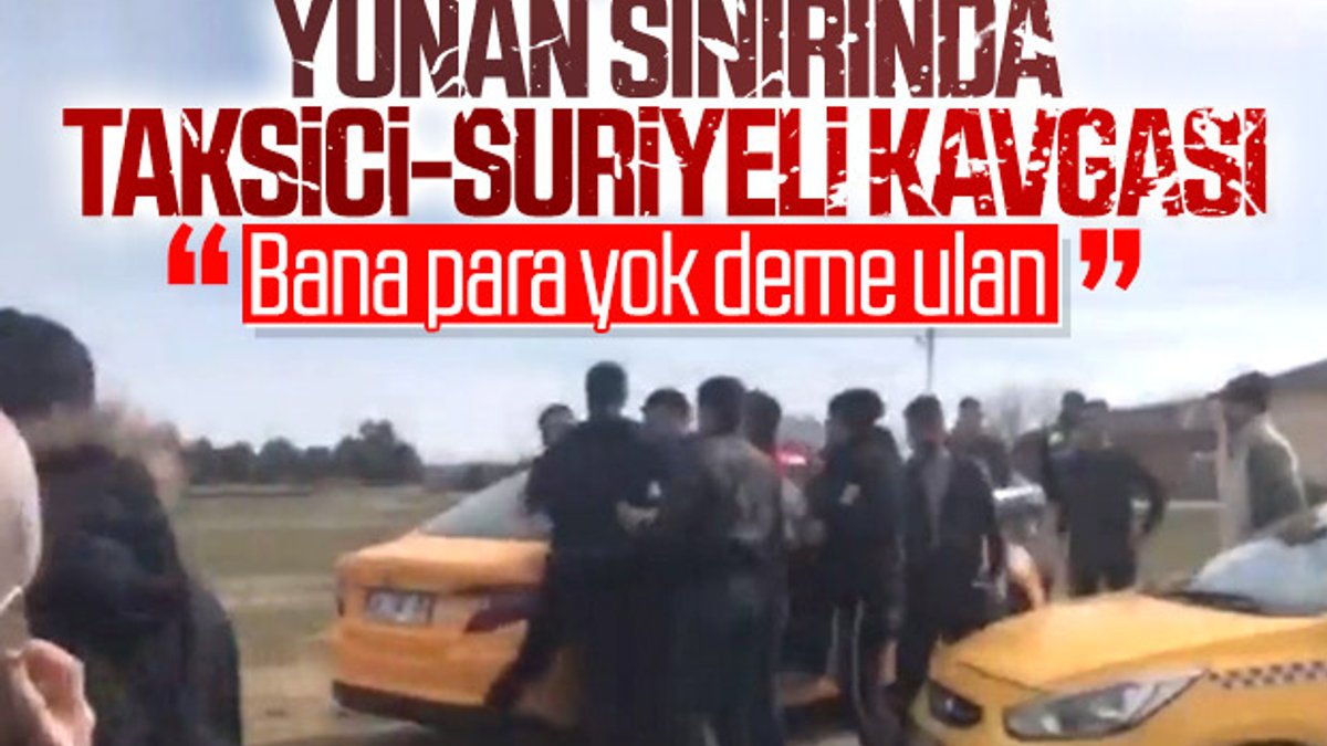 Taksicilerle Edirne'ye giden göçmenler arasında kavga