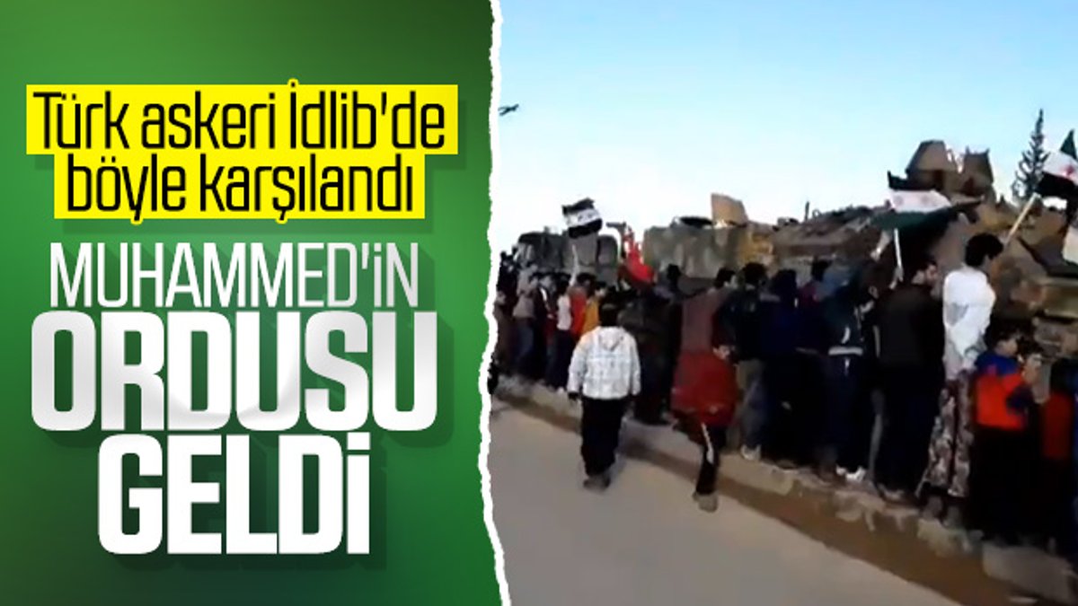 İdlib halkından Türk askerine coşkulu karşılama