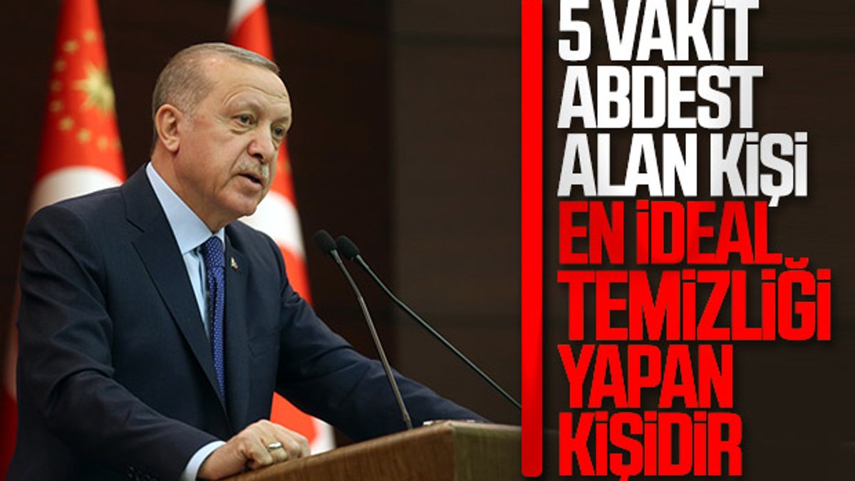 Erdoğan: En ideal temizlik abdest