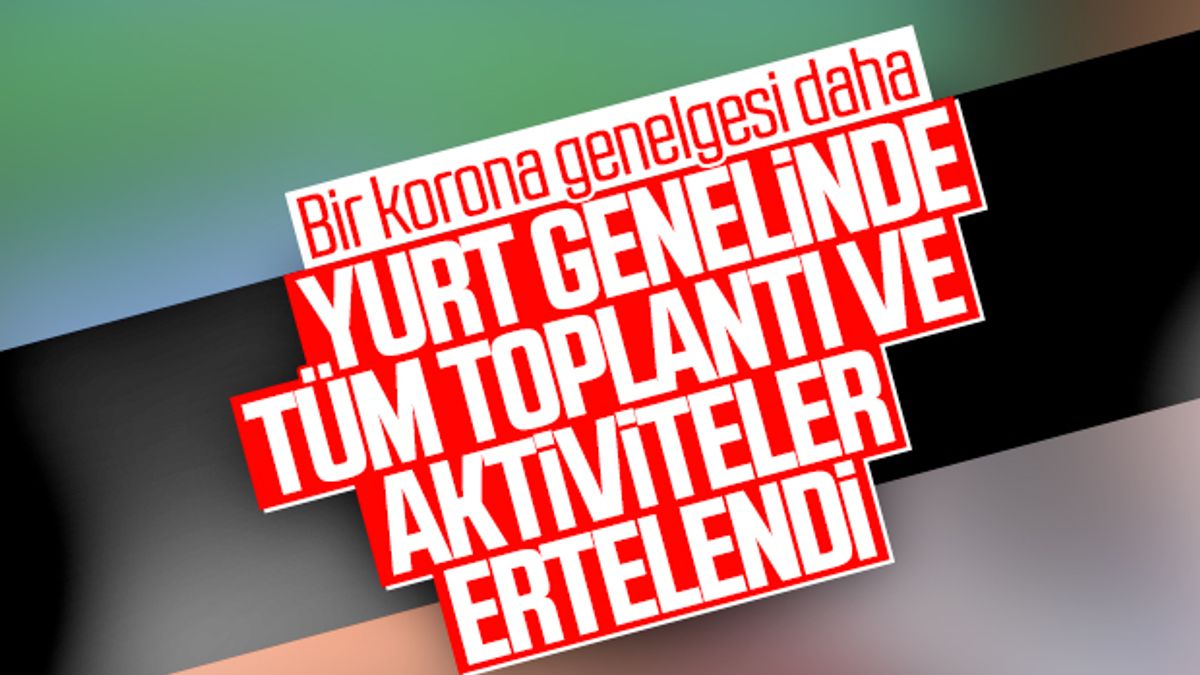 Koronavirüse karşı yeni tedbir genelgesi