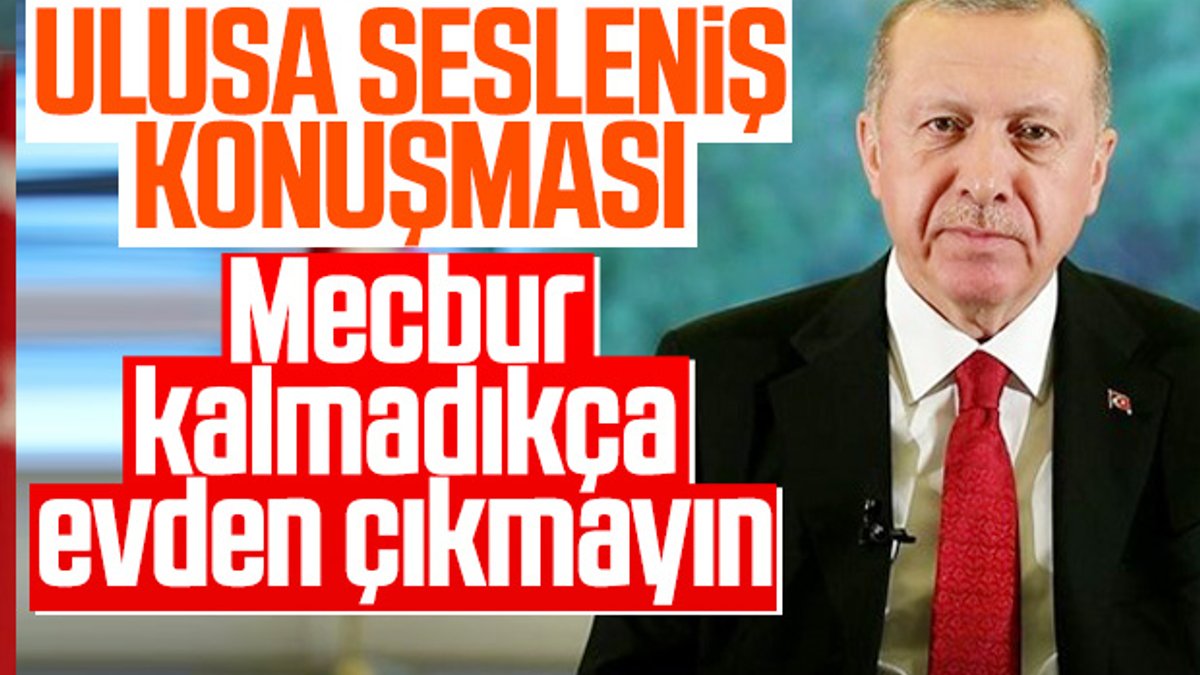 Cumhurbaşkanı Erdoğan evde kalın çağrısı yaptı