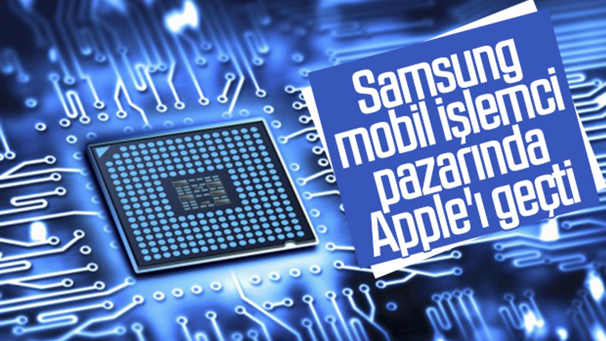 Samsung, Apple'ı geçerek 3. mobil yonga üreticisi oldu