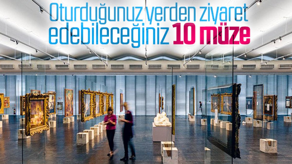 Evden çıkmadan ziyaret edip gezebileceğiniz 10 müze
