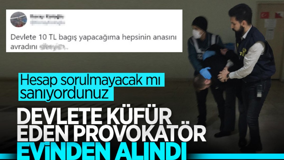 Sosyal medyada devlete küfür eden provokatör gözaltında