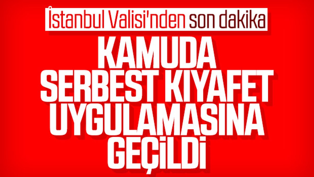 İstanbul'da kamu çalışanlarına serbest kıfayet izni